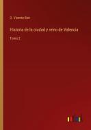 Historia de la ciudad y reino de Valencia di D. Vicente Boir edito da Outlook Verlag