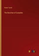 The Bacchae of Euripides di Robert Tyrrell edito da Outlook Verlag