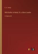 With Buller in Natal; Or, a Born Leader di G. A. Henty edito da Outlook Verlag