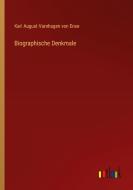 Biographische Denkmale di Karl August Varnhagen Von Ense edito da Outlook Verlag