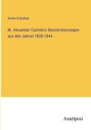 M. Alexander Castrén's Reiseerinnerungen aus den Jahren 1838-1844 di Anton Schiefner edito da Anatiposi Verlag