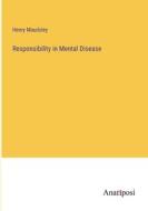 Responsibility in Mental Disease di Henry Maudsley edito da Anatiposi Verlag