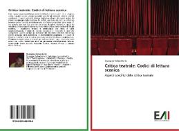Critica teatrale: Codici di lettura scenica di Georgios Katsantonis edito da Edizioni Accademiche Italiane