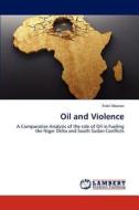 Oil and Violence di Fidel Abowei edito da LAP Lambert Academic Publishing