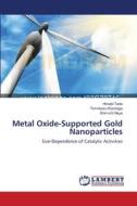 Metal Oxide-Supported Gold Nanoparticles di Hiroaki Tada, Tomokazu Kiyonaga, Shin-ichi Naya edito da LAP Lambert Academic Publishing