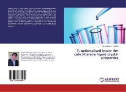 Functionalised lower rim calix[4]arene liquid crystal properties di Pinkeshkumar Sutariya edito da LAP Lambert Academic Publishing