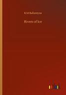 Rivers of Ice di R. M Ballantyne edito da Outlook Verlag