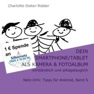 Dein Smartphone/Tablet als Kamera und Fotoalbum - verständlich und alltagstauglich di Charlotte Dieter-Ridder edito da Books on Demand