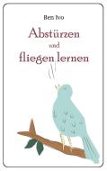Absturzen Und Fliegen Lernen di Ivo Ben Ivo edito da Books On Demand