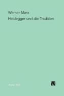 Heidegger und die Tradition di Werner Marx edito da Meiner Felix Verlag GmbH