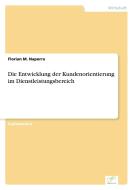 Die Entwicklung der Kundenorientierung im Dienstleistungsbereich di Florian M. Naporra edito da Diplom.de