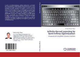 Infinite Kernel Learning by Semi-infinte Optimization di Sureyya Ozogur Akyuz edito da LAP Lambert Academic Publishing