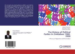 The History of Political Parties in Zimbabwe 1980-2000 di Douglas Munemo, Percyslage Chigora, Dorothy Goredema edito da LAP Lambert Academic Publishing