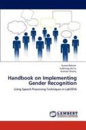 Handbook on Implementing Gender Recognition di Kumar Rakesh, Subhangi Dutta, Kumara Shama edito da LAP Lambert Academic Publishing