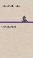 On Calvinism di William Hull edito da TREDITION CLASSICS