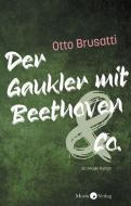 Der Gaukler mit Beethoven & Co. di Otto Brusatti edito da Morio Verlag