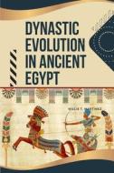 Dynastic Evolution in Ancient Egypt di Willie T. Martinez edito da Willie T. Martinez