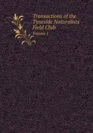 Transactions Of The Tyneside Naturalists' Field Club Volume 1 di Tyneside Naturalists' Field Club edito da Book On Demand Ltd.