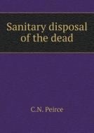 Sanitary Disposal Of The Dead di C N Peirce edito da Book On Demand Ltd.