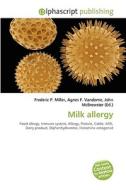 Milk Allergy di Frederic P Miller, Agnes F Vandome, John McBrewster edito da Alphascript Publishing