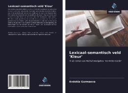 Lexicaal-semantisch veld 'Kleur' di Evdokia Garmaeva edito da Uitgeverij Onze Kennis
