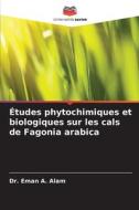 Études phytochimiques et biologiques sur les cals de Fagonia arabica di Eman A. Alam edito da Editions Notre Savoir
