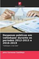 Despesas públicas em valledupar durante os períodos 2012-2015 e 2016-2019 di Jairo Carmona castillejo edito da Edições Nosso Conhecimento