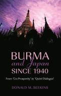 Burma and Japan Since 1940: From 'co-Prosperity' to 'quiet Dialogue' di Donald M. Seekins edito da PAPERBACKSHOP UK IMPORT