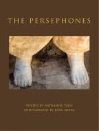Joan Myers & Nathaniel Tarn: The Persephones di Joan Myers, Nathaniel Tarn edito da DAMIANI