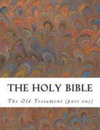 The Holy Bible: Old Testament (Part One) di Aa VV edito da Invictus Editore