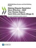 Making Dispute Resolution More Effective - MAP Peer Review Report, Saint Kitts and Nevis (Stage 2) di Oecd edito da Org. for Economic Cooperation & Development