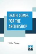 Death Comes For The Archbishop di Willa Cather edito da Lector House