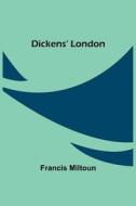 Dickens' London di Francis Miltoun edito da Alpha Editions