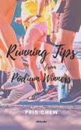 Running Tips from Podium Winners di Pris Chew edito da LIGHTNING SOURCE INC