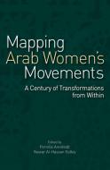 Mapping Arab Women's Movements: A Century of Transformations from Within edito da AMER UNIV IN CAIRO PR
