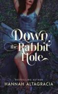 Down The Rabbit Hole di Altagracia Hannah Altagracia edito da Independently Published
