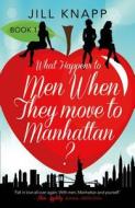 What Happens to Men When They Move to Manhattan? di Jill Knapp edito da HarperCollins Publishers