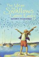 The Year the Swallows Came Early di Kathryn Fitzmaurice edito da Bowen Press