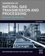 Handbook Of Natural Gas Transmission And Processing di Saeid Mokhatab, William A. Poe, John Y. Mak edito da Elsevier Science & Technology