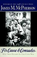 For Cause and Comrades: Why Men Fought in the Civil War di James M. Mcpherson edito da OXFORD UNIV PR