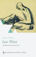 Ian Watt: The Novel and the Wartime Critic di Marina Mackay edito da OXFORD UNIV PR