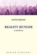 Reality Hunger: A Manifesto di David Shields edito da Hamish Hamilton