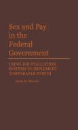 Sex and Pay in the Federal Government di Doris M. Werwie edito da Greenwood Press