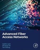 Advanced Fiber Access Networks di Cedric F. Lam, Shuang Yin, Tao Zhang edito da ACADEMIC PR INC
