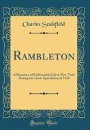 Rambleton: A Romance of Fashionable Life in New-York During the Great Speculation of 1836 (Classic Reprint) di Charles Sealsfield edito da Forgotten Books