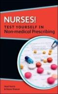 Nurses! Test yourself in Non-medical Prescribing di Noel Harris, Diane Shearer edito da Open University Press