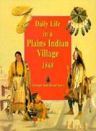Daily Life in a Plains Indian Village 1868 di Michael Terry edito da Hmh Books for Young Readers