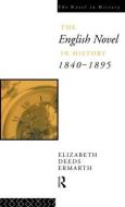 The English Novel In History 1840-1895 di Elizabeth Deeds Ermarth edito da Taylor & Francis Ltd