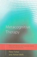 Metacognitive Therapy di Peter Fisher, Adrian Wells edito da Taylor & Francis Ltd