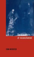 Barth's Ethics of Reconciliation di John Webster, Webster John Bainbridge edito da Cambridge University Press